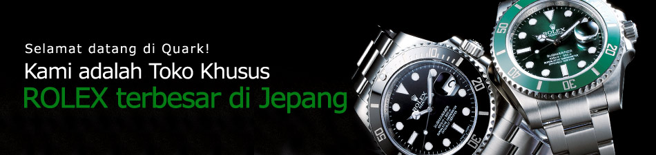 Selamat datang di Quark ! Kami adalah Toko Khusus ROLEX terbesar di Jepang.